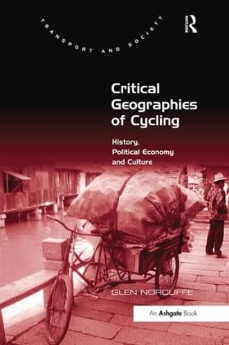 9781138547261: Critical Geographies of Cycling: History, Political Economy and Culture (Transport and Society)