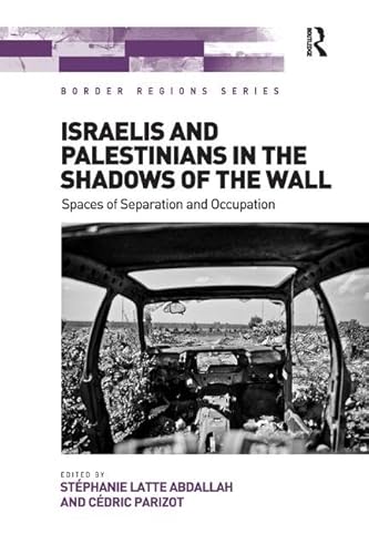9781138547308: Israelis and Palestinians in the Shadows of the Wall: Spaces of Separation and Occupation