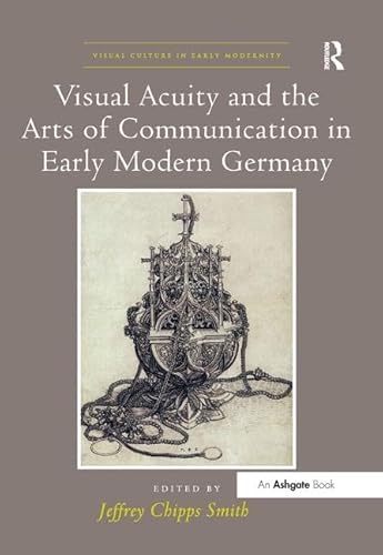 Beispielbild fr Visual Acuity and the Arts of Communication in Early Modern Germany zum Verkauf von Blackwell's