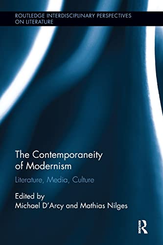 9781138547643: The Contemporaneity of Modernism: Literature, Media, Culture (Routledge Interdisciplinary Perspectives on Literature)