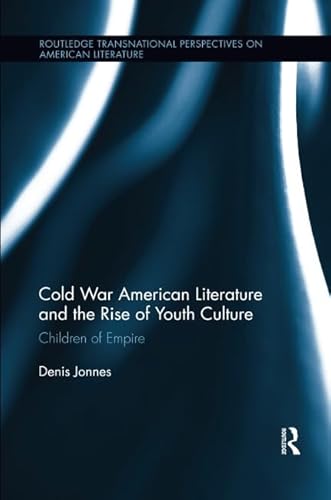 9781138547865: Cold War American Literature and the Rise of Youth Culture: Children of Empire (Routledge Transnational Perspectives on American Literature)