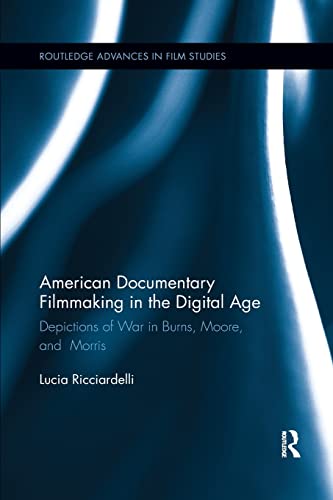 9781138548374: American Documentary Filmmaking in the Digital Age: Depictions of War in Burns, Moore, and Morris (Routledge Advances in Film Studies)