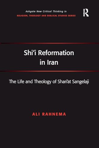 Beispielbild fr Shi'i Reformation in Iran: The Life and Theology of Shari'at Sangelaji zum Verkauf von THE SAINT BOOKSTORE