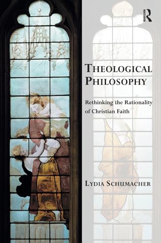 9781138549142: Theological Philosophy: Rethinking the Rationality of Christian Faith (Transcending Boundaries in Philosophy and Theology)