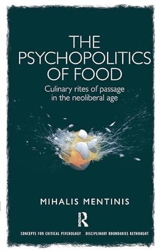 9781138549845: The Psychopolitics of Food: Culinary rites of passage in the neoliberal age (Concepts for Critical Psychology)