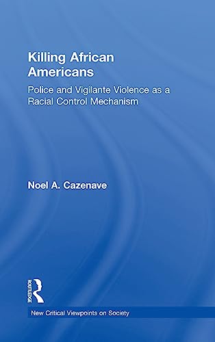 Beispielbild fr Killing African Americans: Police and Vigilante Violence as a Racial Control Mechanism (New Critical Viewpoints on Society) zum Verkauf von Buchpark