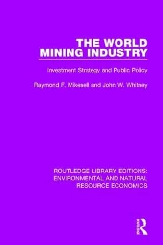 Imagen de archivo de The World Mining Industry: Investment Strategy and Public Policy (Routledge Library Editions: Environmental and Natural Resource Economics) a la venta por Chiron Media