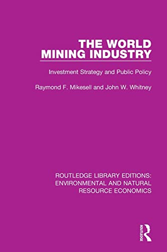Beispielbild fr The World Mining Industry: Investment Strategy and Public Policy (Routledge Library Editions: Environmental and Natural Resource Economics) zum Verkauf von GF Books, Inc.