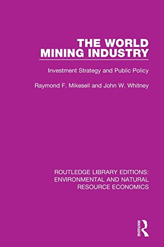 Stock image for The World Mining Industry: Investment Strategy and Public Policy (Routledge Library Editions: Environmental and Natural Resource Economics) for sale by GF Books, Inc.