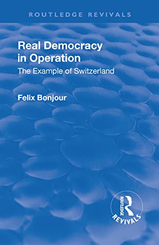 9781138552500: Revival: Real Democracy in Operation: The Example of Switzerland (1920): The Example of Switzerland (Routledge Revivals)