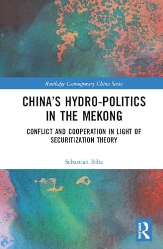Beispielbild fr China?s Hydro-politics in the Mekong: Conflict and Cooperation in Light of Securitization Theory (Routledge Contemporary China Series) zum Verkauf von Reuseabook