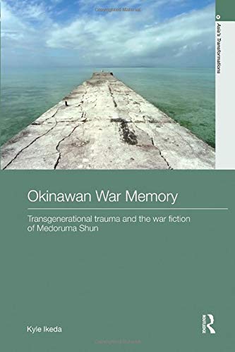 9781138554146: Okinawan War Memory: Transgenerational Trauma and the War Fiction of Medoruma Shun (Asia's Transformations/Literature and Society)