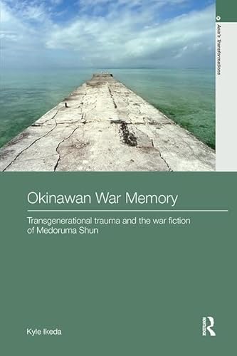 Imagen de archivo de Okinawan War Memory: Transgenerational Trauma and the War Fiction of Medoruma Shun a la venta por THE SAINT BOOKSTORE