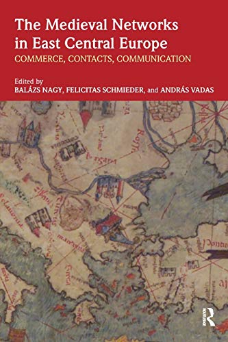 9781138554856: The Medieval Networks in East Central Europe: Commerce, Contacts, Communication