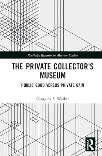 Beispielbild fr The Private Collector's Museum: Public Good Versus Private Gain (Routledge Research in Museum Studies) zum Verkauf von WorldofBooks