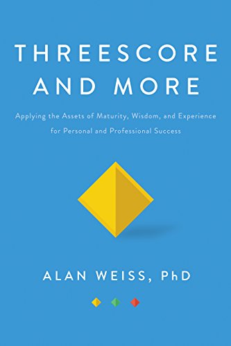Stock image for Threescore and More: Applying the Assets of Maturity, Wisdom, and Experience for Personal and Professional Success for sale by ZBK Books