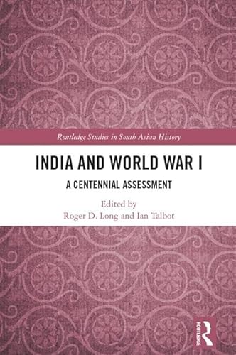 9781138558588: India and World War I: A Centennial Assessment (Routledge Studies in South Asian History)