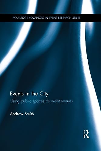 9781138559097: Events in the City: Using public spaces as event venues (Routledge Advances in Event Research Series)