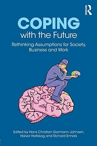 9781138559325: Coping with the Future: Rethinking Assumptions for Society, Business and Work