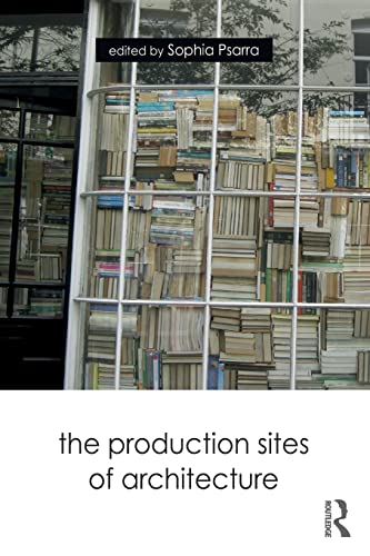 Stock image for The Production Sites of Architecture for sale by GF Books, Inc.