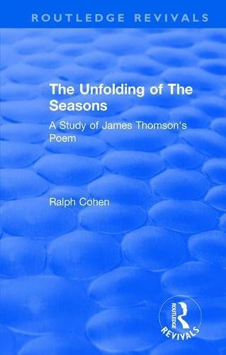 9781138560376: Routledge Revivals: The Unfolding of The Seasons (1970): A Study of James Thomson's Poem