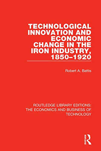 Stock image for Technological Innovation and Economic Change in the Iron Industry, 1850-1920 (Routledge Library Editions: The Economics and Business of Technology) for sale by California Books