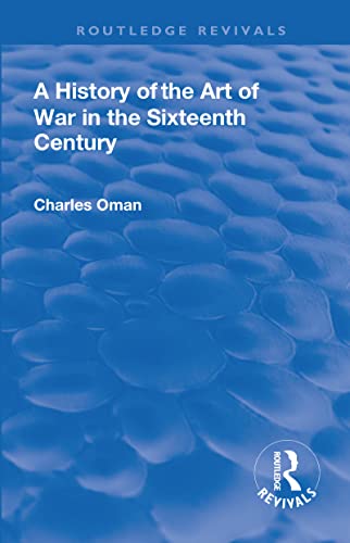 9781138563476: A Revival: A History of the Art of War in the Sixteenth Century (1937) (Routledge Revivals)