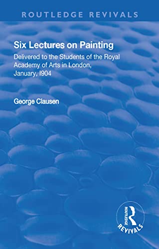 Stock image for Revival: Six Lectures on Painting (1904): Delivered to the Students of the Royal Academy of Arts in London, January 1904 (Routledge Revivals) for sale by McAllister & Solomon Books