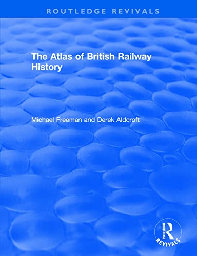 9781138566538: Routledge Revivals: The Atlas of British Railway History (1985)