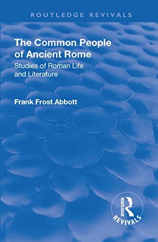Beispielbild fr Revival: The Common People of Ancient Rome (1911): Studies of Roman Life and Literature zum Verkauf von Blackwell's