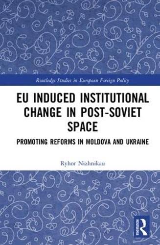 Beispielbild fr EU Induced Institutional Change in Post-Soviet Space: Promoting Reforms in Moldova and Ukraine (Routledge Studies in European Foreign Policy) zum Verkauf von AwesomeBooks
