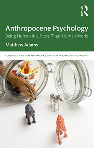 Beispielbild fr Anthropocene Psychology: Being Human in a More-than-Human World zum Verkauf von Blackwell's