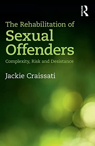 Imagen de archivo de The Rehabilitation of Sexual Offenders: Complexity, Risk and Desistance a la venta por Blackwell's