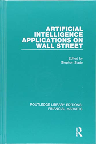 Beispielbild fr Artificial Intelligence Applications on Wall Street (Routledge Library Editions: Financial Markets: Applied Artificial Intelligence: An International Journal, 10-6, Band 16) zum Verkauf von Buchpark