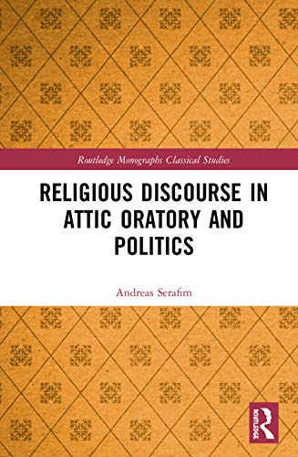 Imagen de archivo de Religious Discourse in Attic Oratory and Politics (Routledge Monographs in Classical Studies) a la venta por Chiron Media