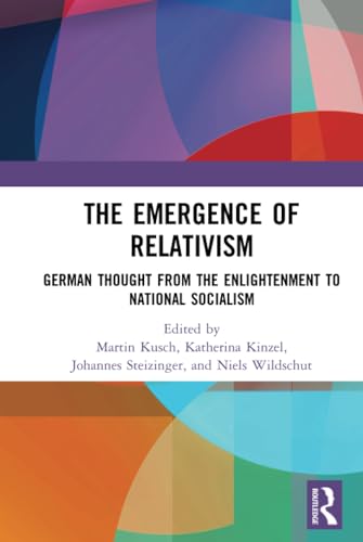 Stock image for The Emergence of Relativism: German Thoughtg from the Enlightenment to National Socialism for sale by Books Puddle