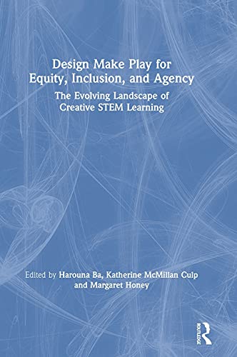 Imagen de archivo de Design Make Play for Equity, Inclusion, and Agency: The Evolving Landscape of Creative STEM Learning a la venta por Chiron Media