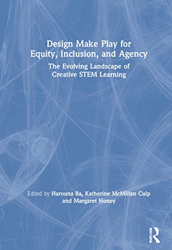 Stock image for Design Make Play for Equity, Inclusion, and Agency: The Evolving Landscape of Creative STEM Learning for sale by Chiron Media