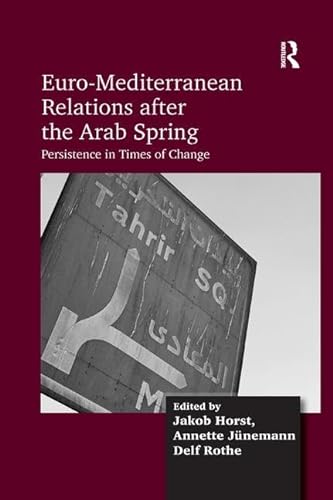 9781138572577: Euro-Mediterranean Relations after the Arab Spring: Persistence in Times of Change