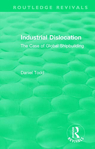 Stock image for Routledge Revivals: Industrial Dislocation (1991): The Case of Global Shipbuilding for sale by Chiron Media