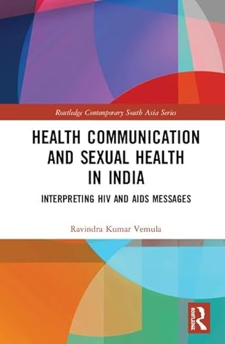 Beispielbild fr Health Communication and Sexual Health in India: Interpreting HIV and AIDS messages (Routledge Contemporary South Asia Series) zum Verkauf von Reuseabook