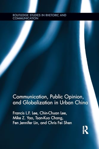 Beispielbild fr Communication, Public Opinion, and Globalization in Urban China (Routledge Studies in Rhetoric and Communication) zum Verkauf von GF Books, Inc.