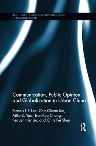 Imagen de archivo de Communication, Public Opinion, and Globalization in Urban China (Routledge Studies in Rhetoric and Communication) a la venta por GF Books, Inc.