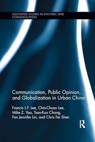 Stock image for Communication, Public Opinion, and Globalization in Urban China (Routledge Studies in Rhetoric and Communication) for sale by GF Books, Inc.