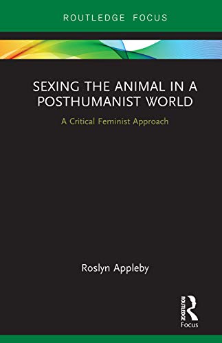 9781138575752: Sexing the Animal in a Post-Humanist World: A Critical Feminist Approach