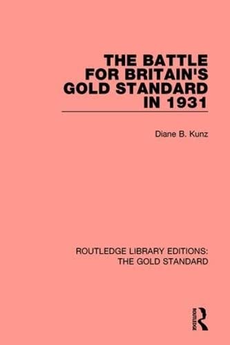 9781138575813: The Battle for Britain's Gold Standard in 1931: 4 (Routledge Library Editions: The Gold Standard)