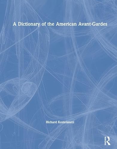 Stock image for A Dictionary of American Avant Gardes for sale by Chiron Media