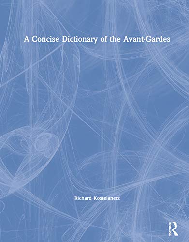 Stock image for A Dictionary of the Avant Gardes: Concise edition for sale by Chiron Media