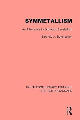 Stock image for Symmetallism: An Alternative to Orthodox Bimetallism (Routledge Library Editions: The Gold Standard) for sale by Chiron Media