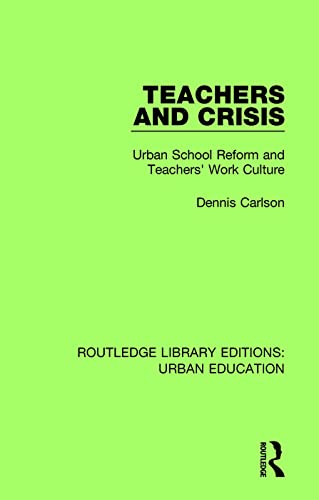 Stock image for Teachers and Crisis: Urban School Reform and Teachers' Work Culture (Routledge Library Editions: Urban Education) for sale by Chiron Media